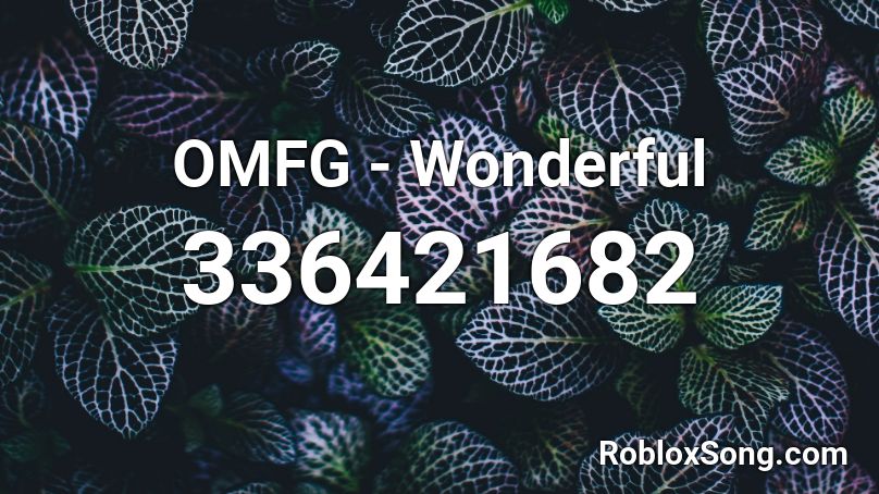 OMFG - Wonderful  Roblox ID