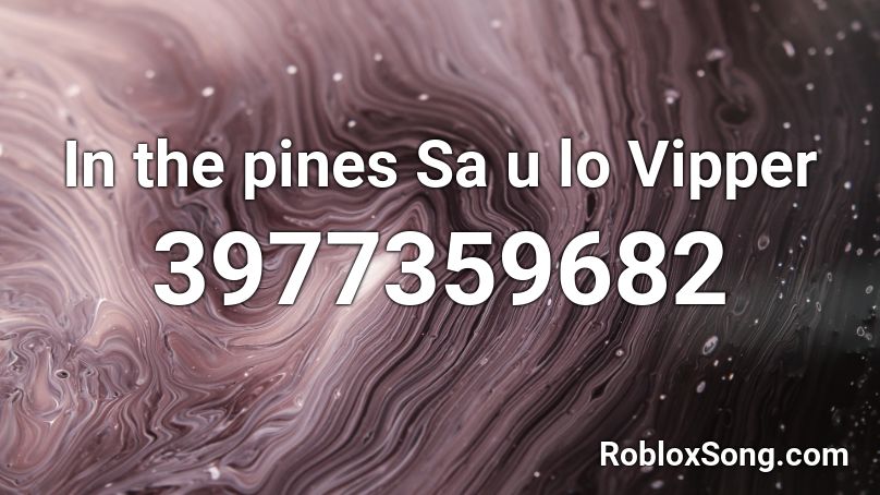 In the pines Sa u lo Vipper Roblox ID