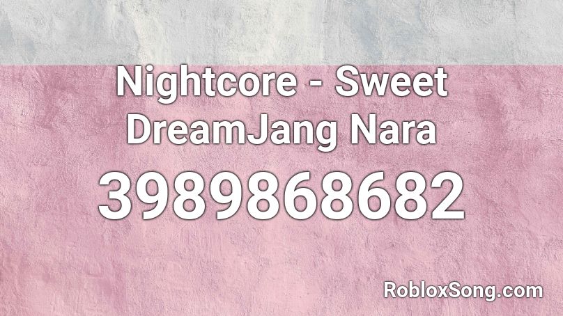 Nightcore - Sweet DreamJang Nara Roblox ID