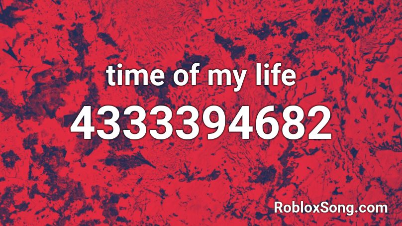 time of my life Roblox ID