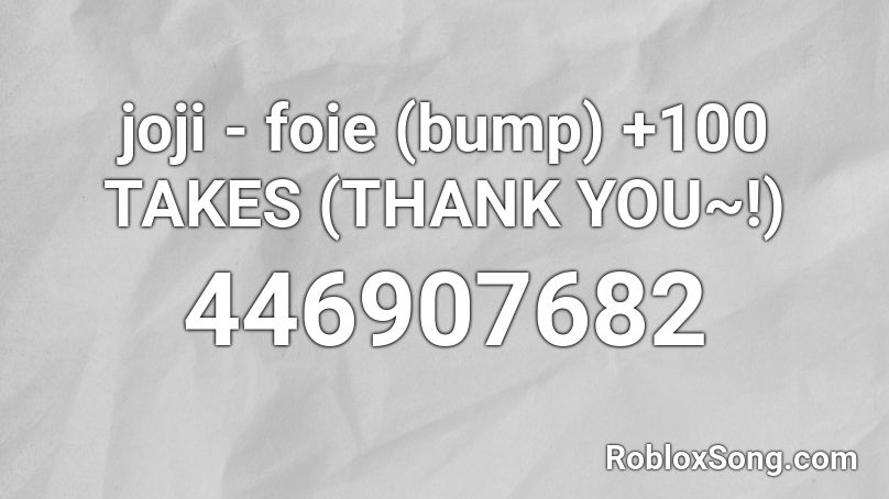 Joji Foie Bump 100 Takes Thank You Roblox Id Roblox Music Codes - joji roblox full