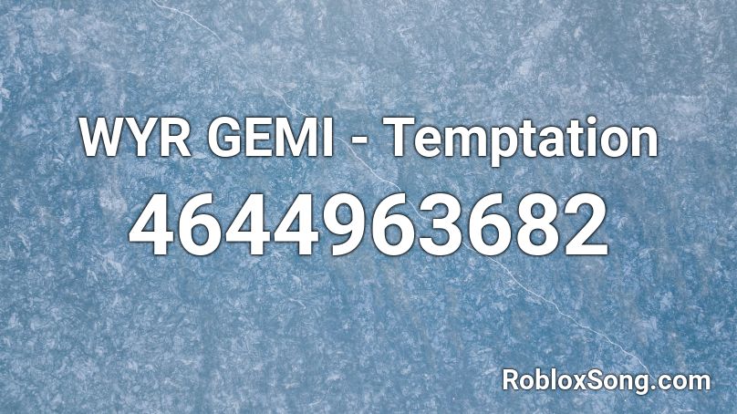 WYR GEMI - Temptation Roblox ID