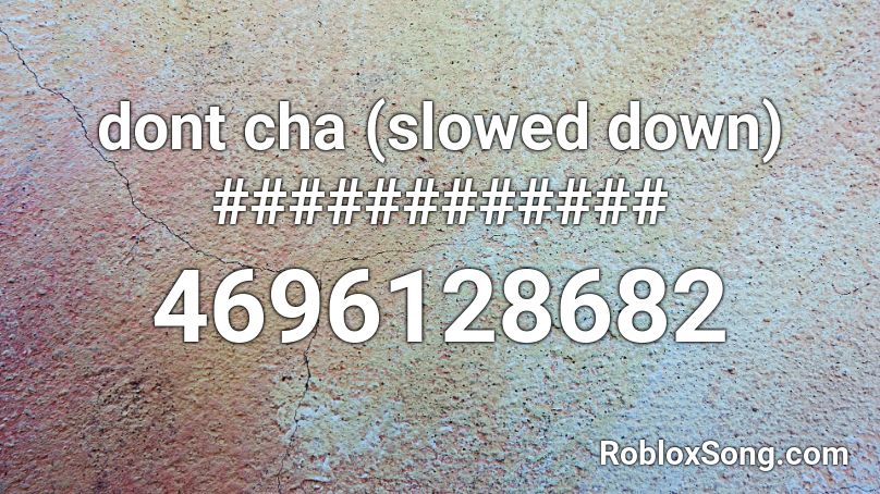 dont cha (slowed down) ############ Roblox ID