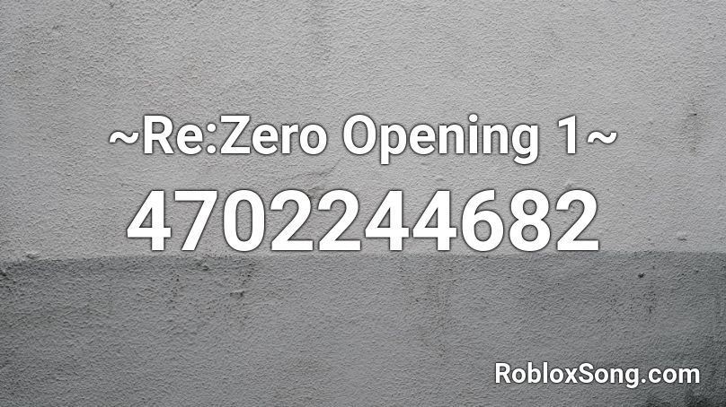 ~Re:Zero Opening 1~ Roblox ID