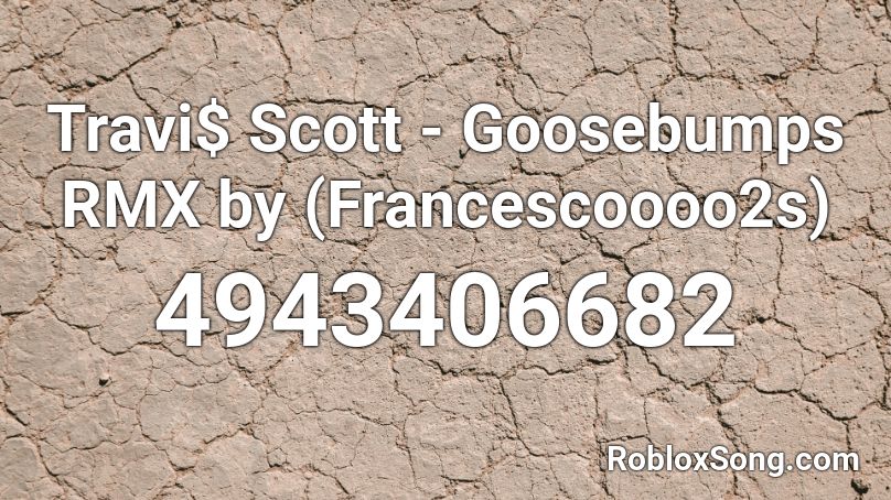 Travi$ Scott - Goosebumps RMX by (Francescoooo2s) Roblox ID
