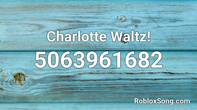 Charlotte Waltz! Roblox ID