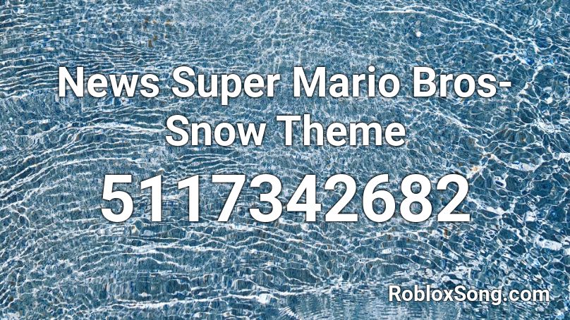 News Super Mario Bros- Snow Theme Roblox ID