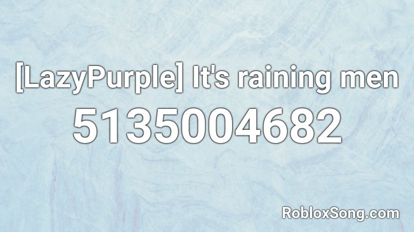 Lazypurple It S Raining Men Roblox Id Roblox Music Codes - lazy purple roblox