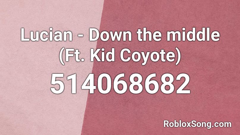 Lucian - Down the middle (Ft. Kid Coyote) Roblox ID