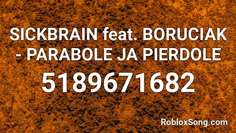 SICKBRAIN feat. BORUCIAK - PARABOLE JA PIERDOLE Roblox ID