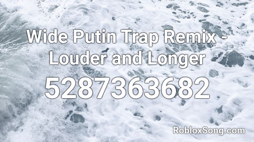 Wide Putin Trap Remix Louder And Longer Roblox Id Roblox Music Codes - rocket jump waltz remix id code roblox