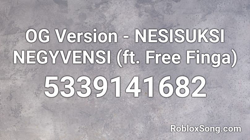 OG Version - NESISUKSI NEGYVENSI (ft. Free Finga) Roblox ID