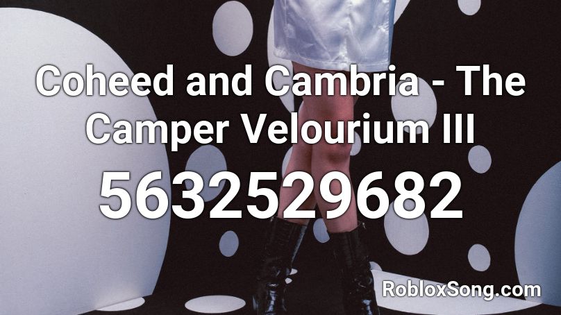 Coheed and Cambria - The Camper Velourium III Roblox ID