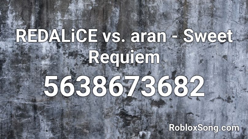 REDALiCE vs. aran - Sweet Requiem Roblox ID