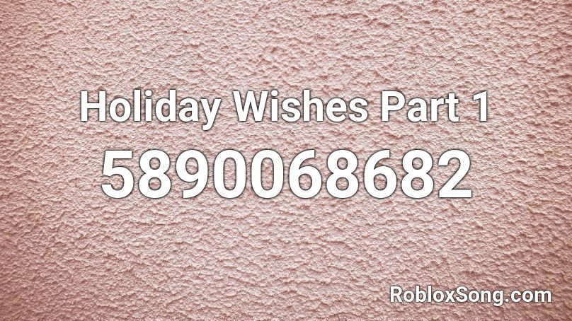 Holiday Wishes Part 1 Roblox ID