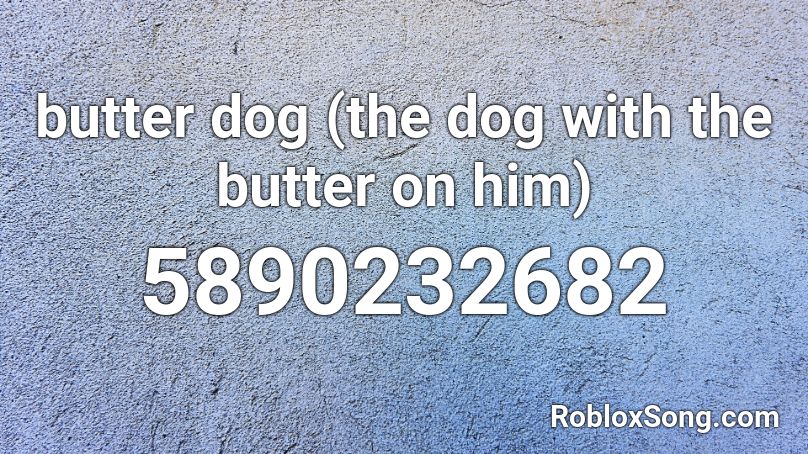 butter dog (the dog with the butter on him) Roblox ID