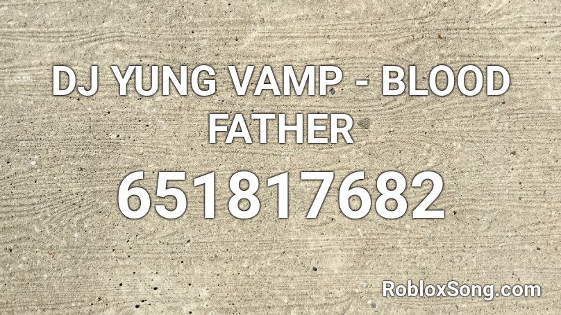 DJ YUNG VAMP - BLOOD FATHER Roblox ID