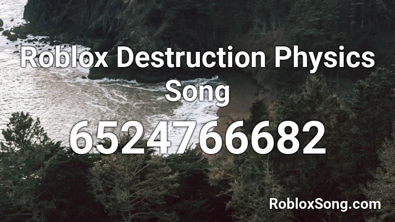 Roblox Destruction Physics Song Roblox ID