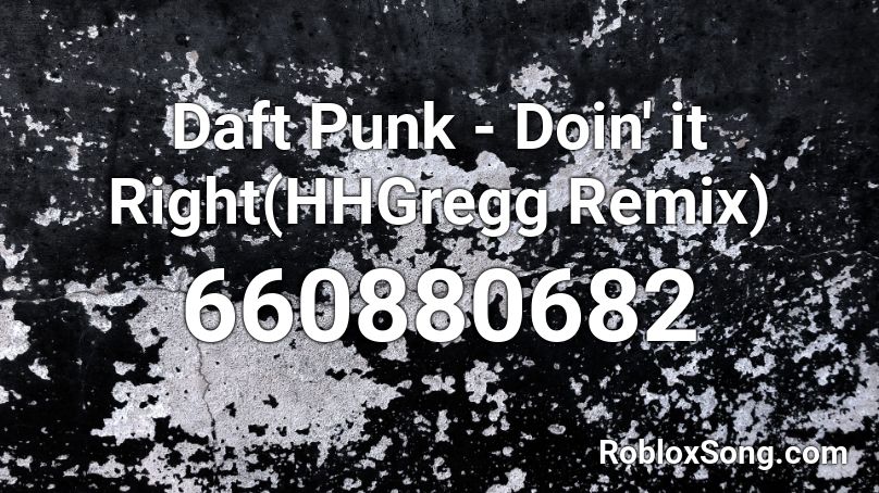 Daft Punk - Doin' it Right(HHGregg Remix) Roblox ID