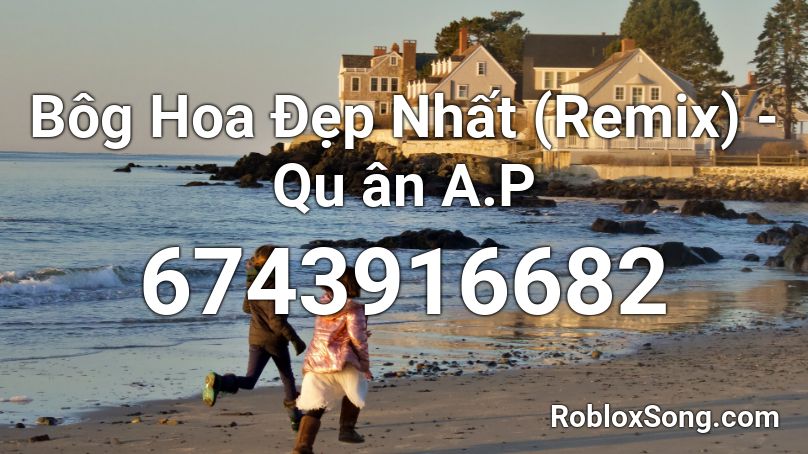 Bôg Hoa Đẹp Nhất (Remix) - Qu ân A.P Roblox ID