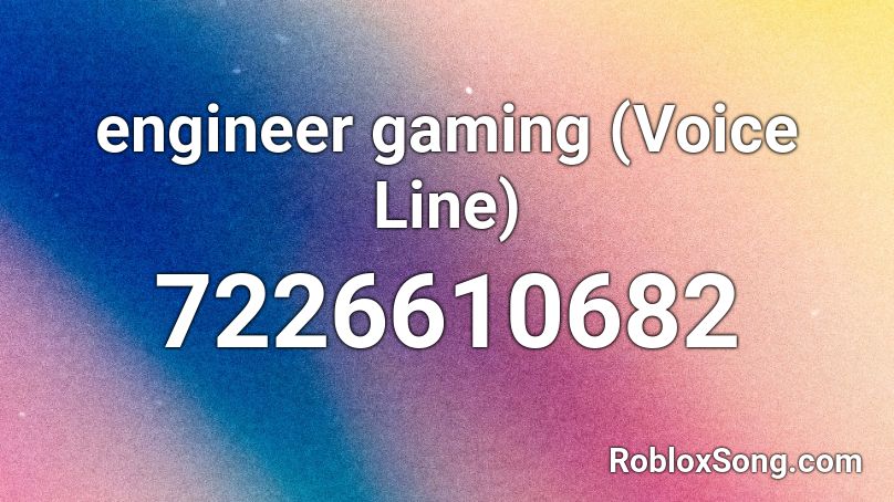 engineer gaming (Voice Line) Roblox ID