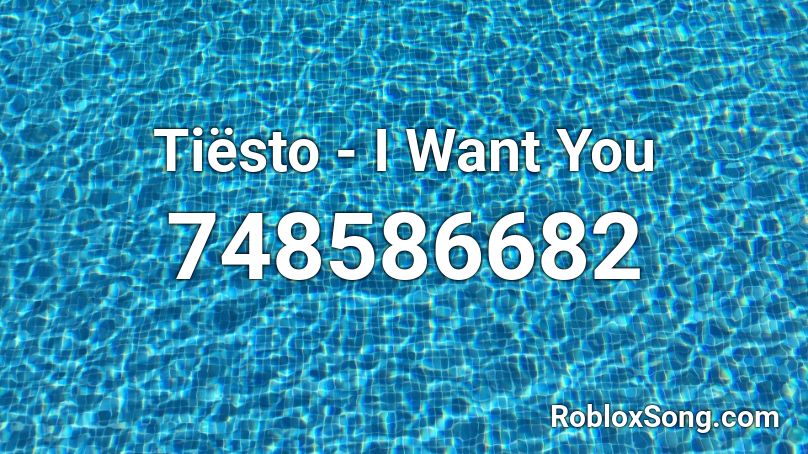 Tiësto - I Want You Roblox ID