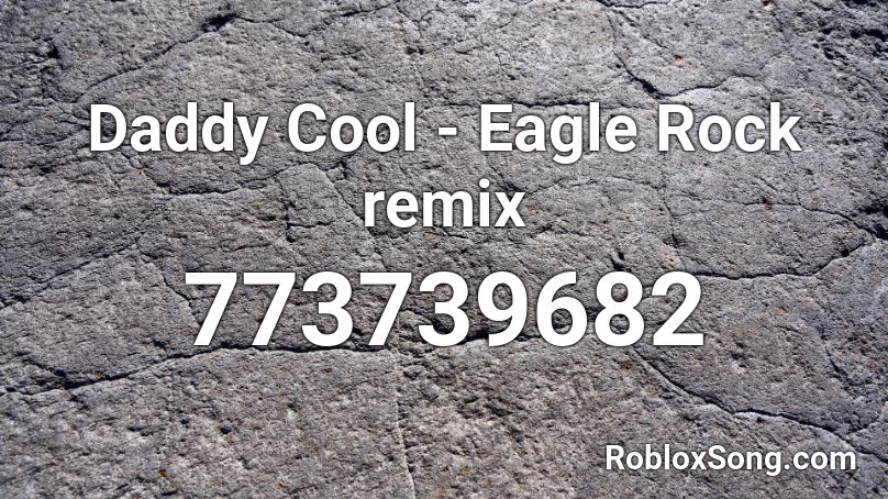 Daddy Cool - Eagle Rock remix  Roblox ID