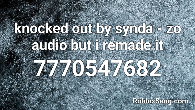 knocked out by synda - zo audio but i remade it Roblox ID