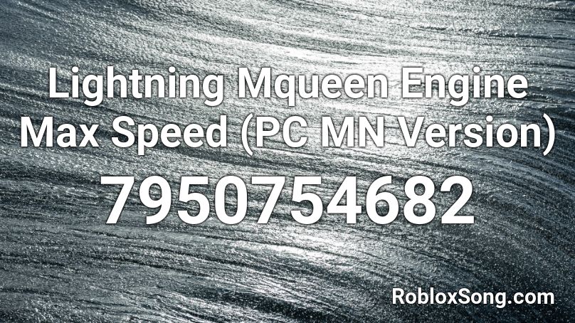 Lightning Mqueen Engine Max Speed (PC MN Version) Roblox ID