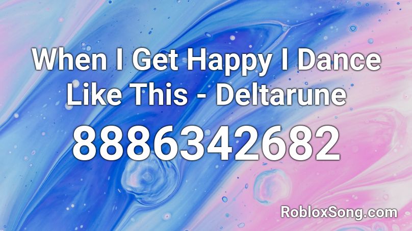 When I Get Happy I Dance Like This - Deltarune Roblox ID