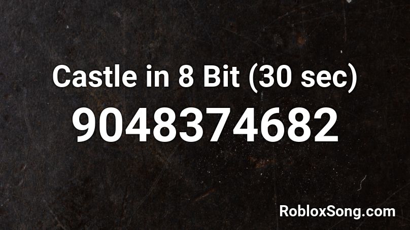 Castle in 8 Bit (30 sec) Roblox ID