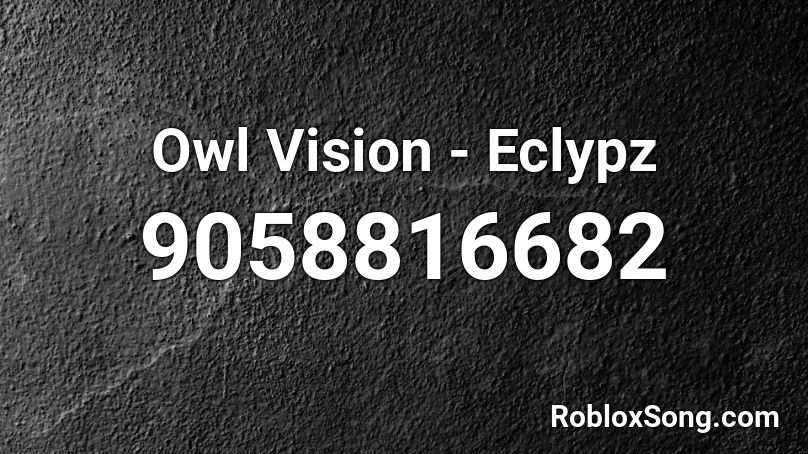 Owl Vision - Eclypz Roblox ID