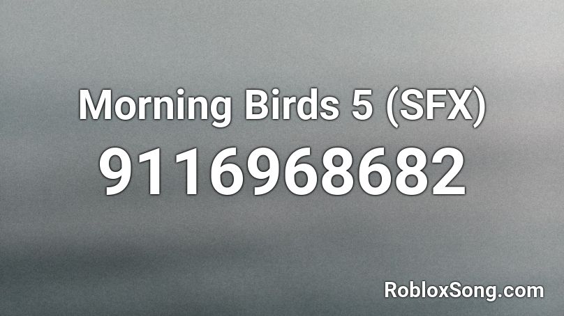 Morning Birds 5 (SFX) Roblox ID