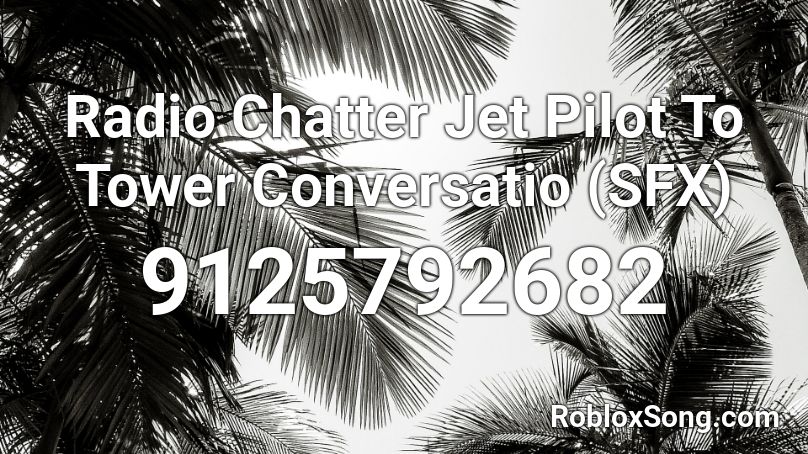 Radio Chatter Jet Pilot To Tower Conversatio (SFX) Roblox ID