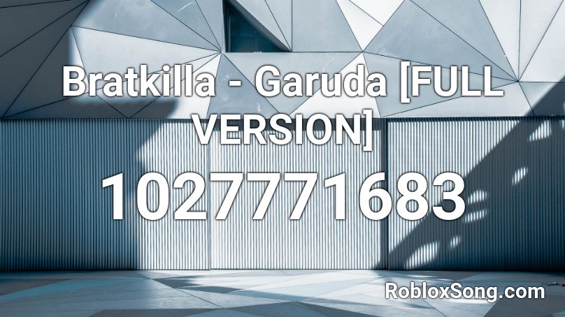 Bratkilla - Garuda [FULL VERSION] Roblox ID
