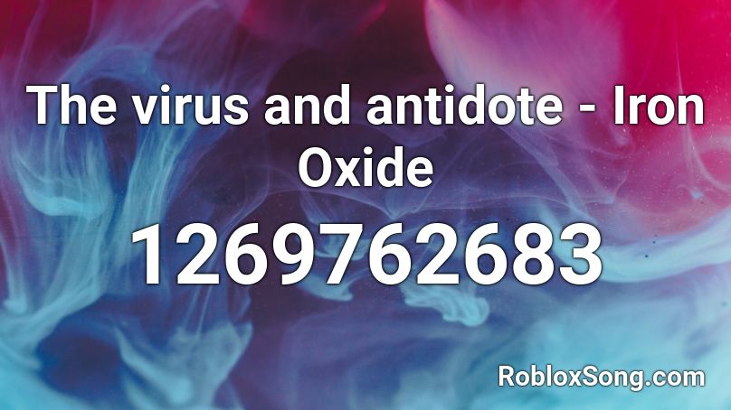 The virus and antidote - Iron Oxide  Roblox ID