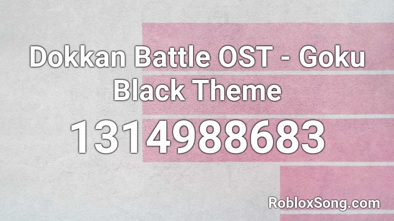 Dokkan Battle OST - Goku Black Theme Roblox ID