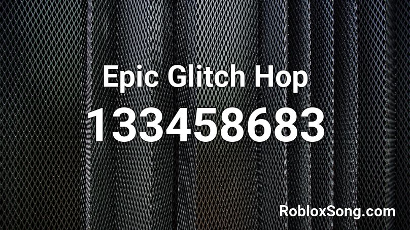 Epic Glitch Hop Roblox ID