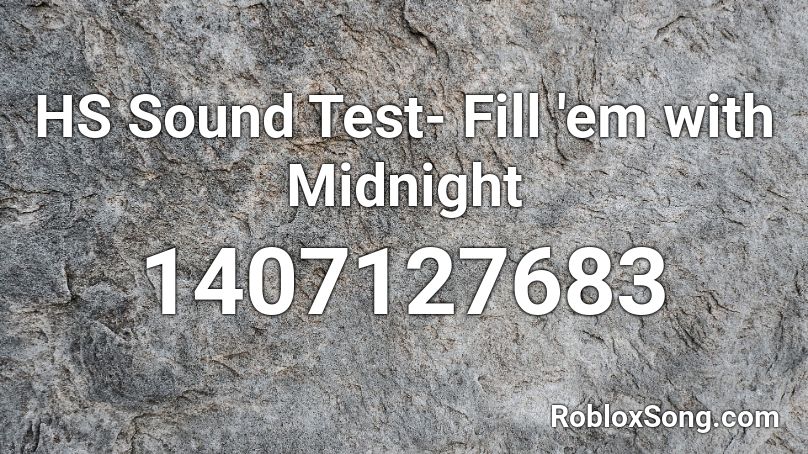 HS Sound Test- Fill 'em with Midnight Roblox ID