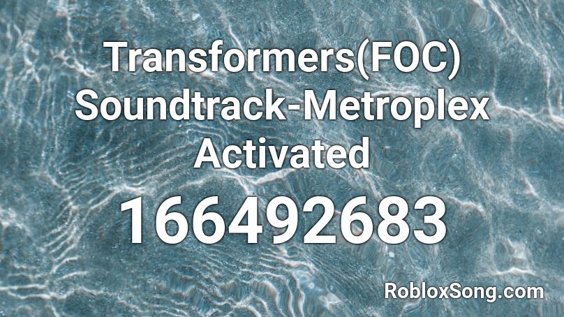 Transformers(FOC) Soundtrack-Metroplex Activated Roblox ID