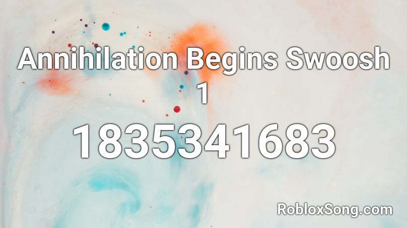 Annihilation Begins Swoosh 1 Roblox ID
