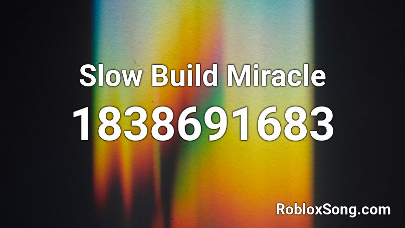 Slow Build Miracle Roblox ID