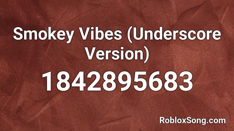 Smokey Vibes (Underscore Version) Roblox ID