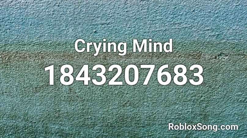 Crying Mind Roblox ID