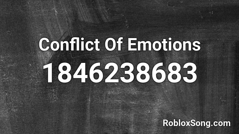 Conflict Of Emotions Roblox ID