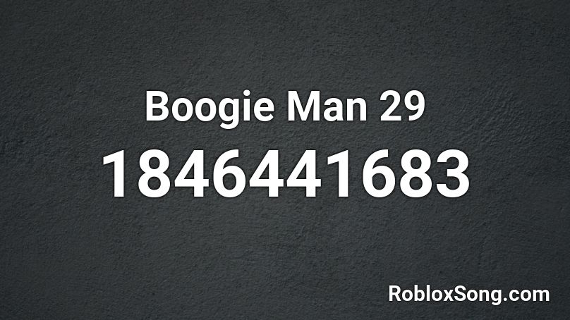 Boogie Man 29 Roblox ID