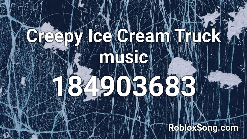 Creepy Ice Cream Truck music  Roblox ID