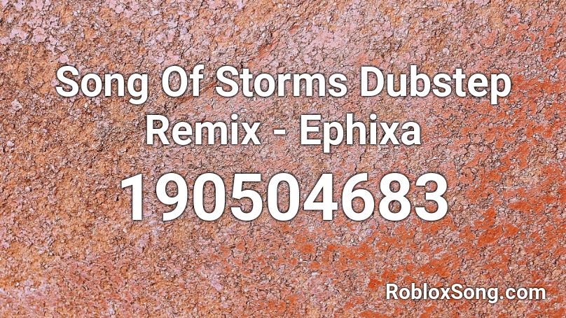 Song Of Storms Dubstep Remix Ephixa Roblox Id Roblox Music Codes - roblox dubstep songs