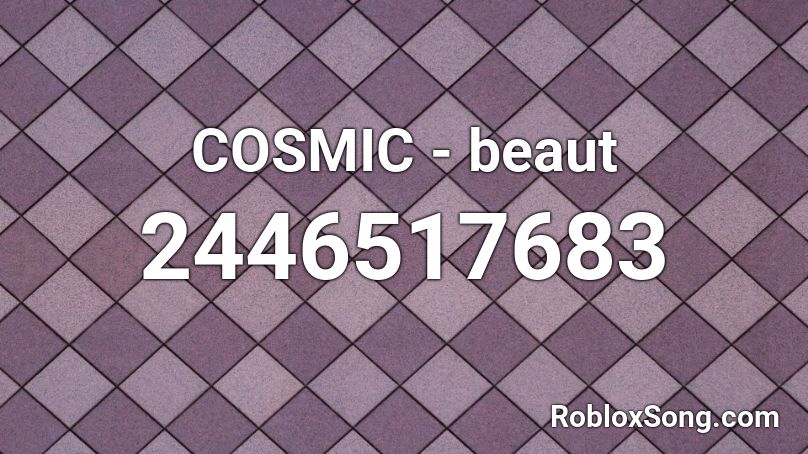 COSMIC - beaut Roblox ID