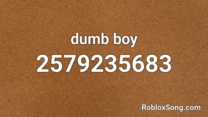 dumb boy Roblox ID